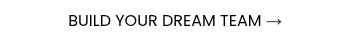 BUILD YOUR DREAM TEAM &rarr;